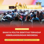 BAHAYA POLITIK IDENTITAS TERHADAP KEBERLANGSUNGAN INDONESIA